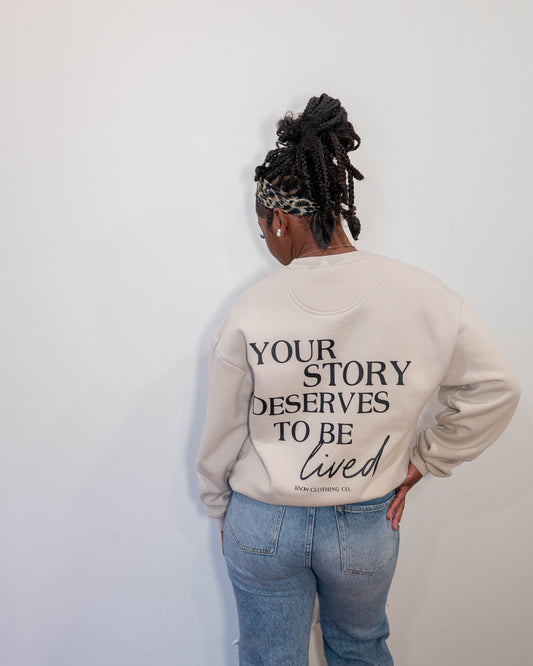 Your Story Deserves to Be Lived - Legacy Sweatshirt